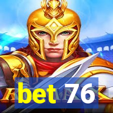 bet 76